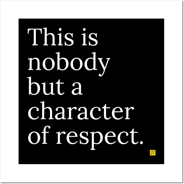 This is no ody but a character of respect Wall Art by TSAVORITE